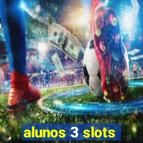 alunos 3 slots